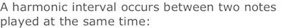 A harmonic interval occurs between two notes played at the same time.
